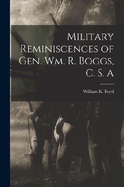 Military Reminiscences of Gen. Wm. R. Boggs, C. S. A