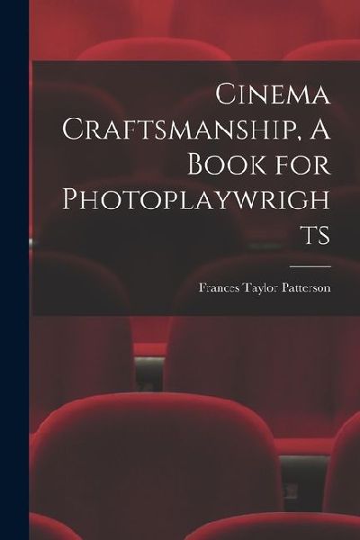 Cinema Craftsmanship, A Book for Photoplaywrights