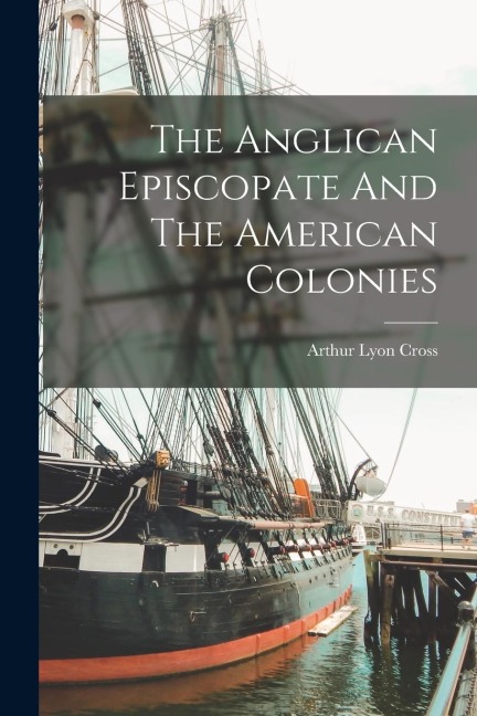 The Anglican Episcopate And The American Colonies