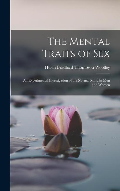 The Mental Traits of Sex An Experimental Investigation of the Normal Mind in Men and Women