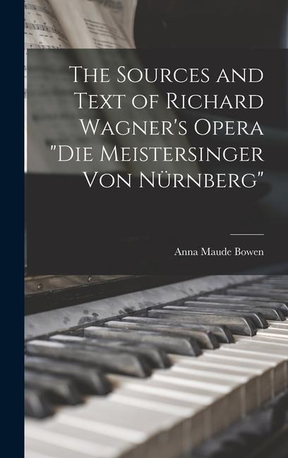 The Sources and Text of Richard Wagners Opera Die Meistersinger Von Nürnberg