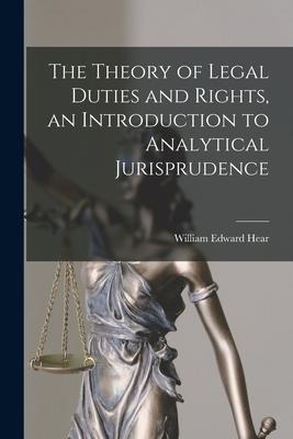 The Theory of Legal Duties and Rights, an Introduction to Analytical Jurisprudence