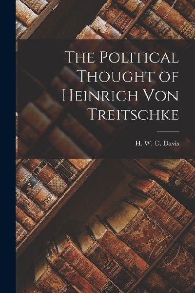 The Political Thought of Heinrich Von Treitschke