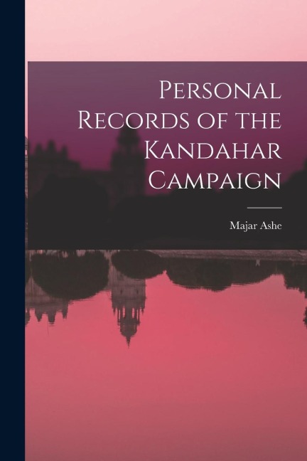 Personal Records of the Kandahar Campaign