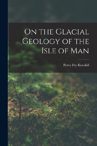 On the Glacial Geology of the Isle of Man