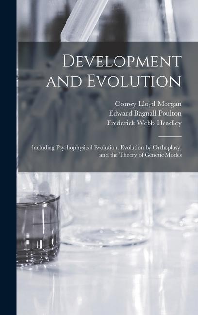 Development and Evolution: Including Psychophysical Evolution, Evolution by Orthoplasy, and the Theory of Genetic Modes