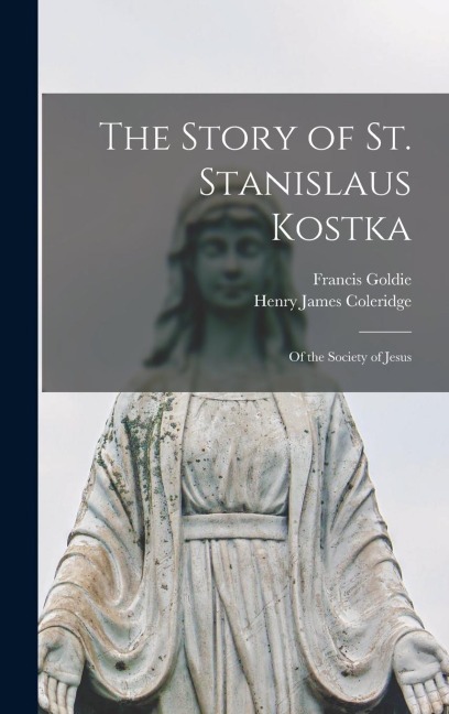 The Story of St. Stanislaus Kostka: Of the Society of Jesus