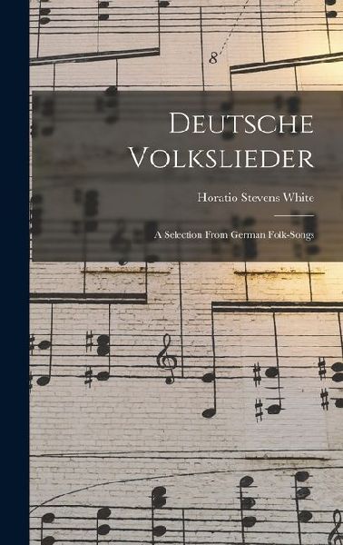 Deutsche Volkslieder: A Selection From German Folk-Songs
