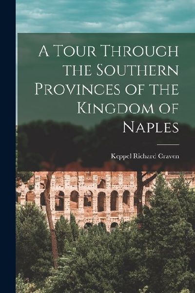 A Tour Through the Southern Provinces of the Kingdom of Naples