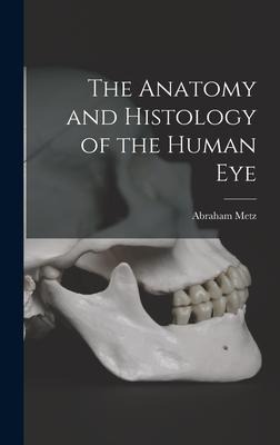 The Anatomy and Histology of the Human Eye