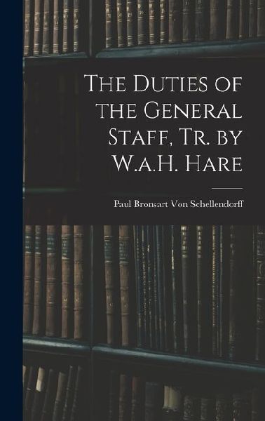 The Duties of the General Staff, Tr. by W.a.H. Hare