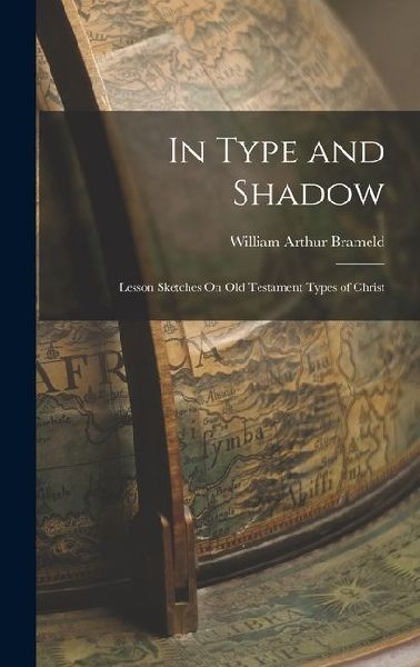 In Type and Shadow: Lesson Sketches On Old Testament Types of Christ
