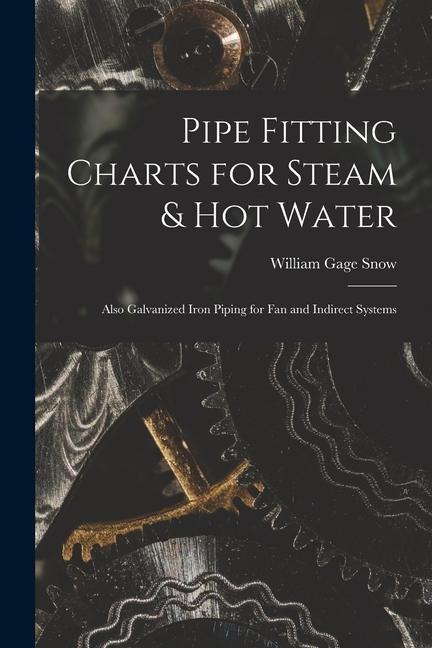 Pipe Fitting Charts for Steam & Hot Water: Also Galvanized Iron Piping for Fan and Indirect Systems