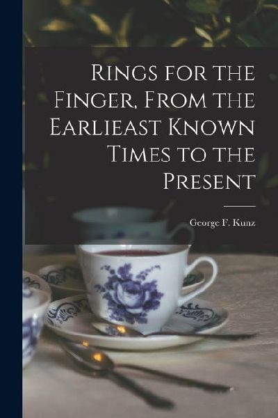 Rings for the Finger, From the Earlieast Known Times to the Present