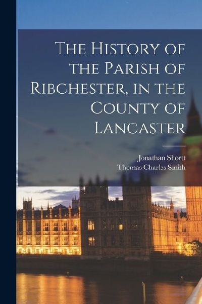 The History of the Parish of Ribchester, in the County of Lancaster