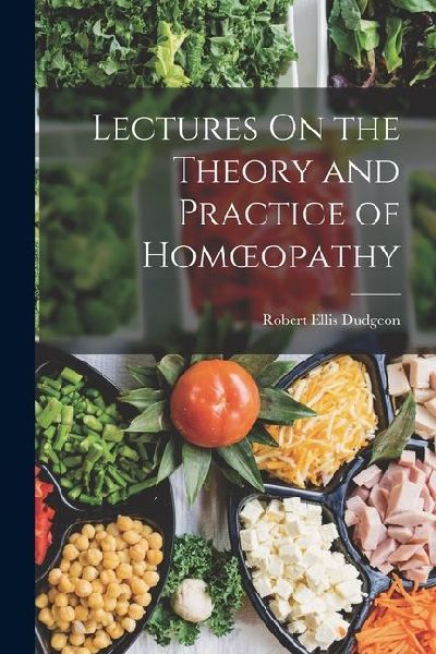 Lectures On the Theory and Practice of Homoeopathy