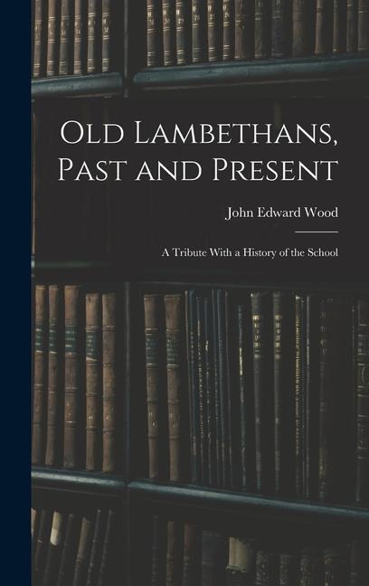 Old Lambethans, Past and Present: A Tribute With a History of the School