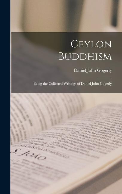 Ceylon Buddhism: Being the Collected Writings of Daniel John Gogerly