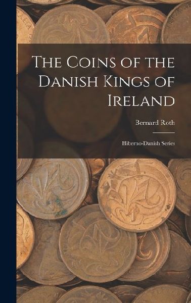 The Coins of the Danish Kings of Ireland: Hiberno-Danish Series