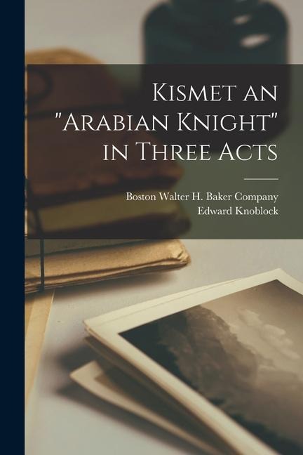 Kismet an Arabian Knight in Three Acts