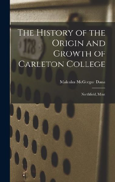 The History of the Origin and Growth of Carleton College: Northfield, Minn