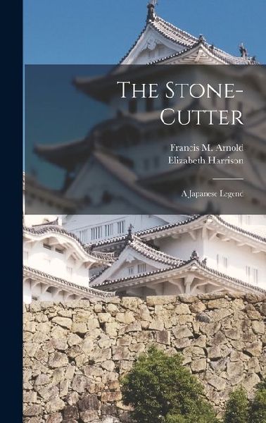 The Stone-cutter: A Japanese Legend