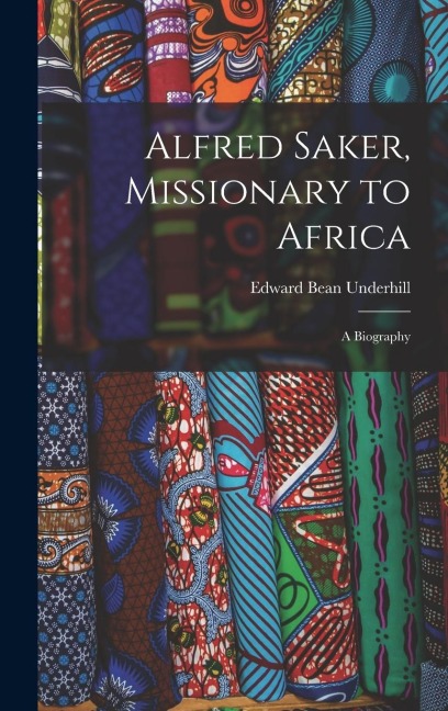 Alfred Saker, Missionary to Africa: A Biography