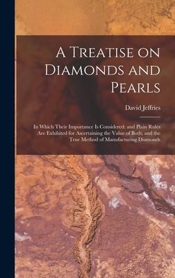 A Treatise on Diamonds and Pearls: In Which Their Importance is Considered: and Plain Rules are Exhibited for Ascertaining the Value of Both; and the