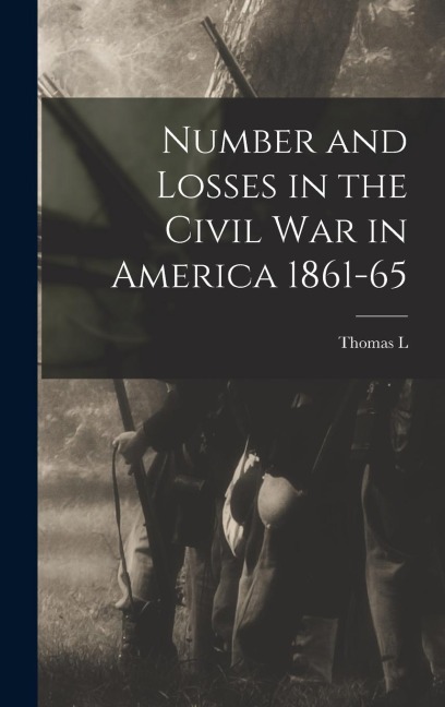 Number and Losses in the Civil war in America 1861-65