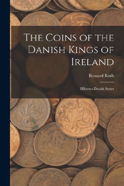 The Coins of the Danish Kings of Ireland: Hiberno-Danish Series