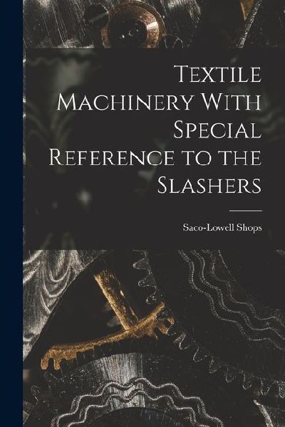 Textile Machinery With Special Reference to the Slashers