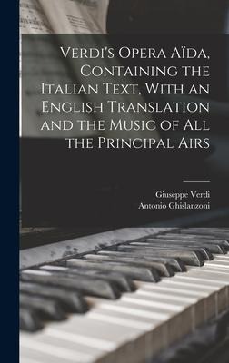 Verdis Opera Aïda, Containing the Italian Text, With an English Translation and the Music of all the Principal Airs