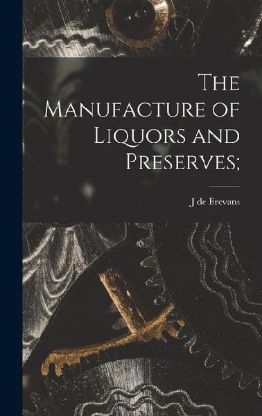 The Manufacture of Liquors and Preserves;
