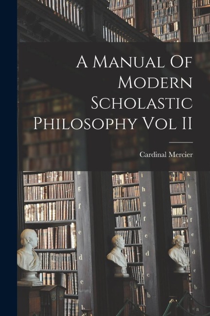 A Manual Of Modern Scholastic Philosophy Vol II