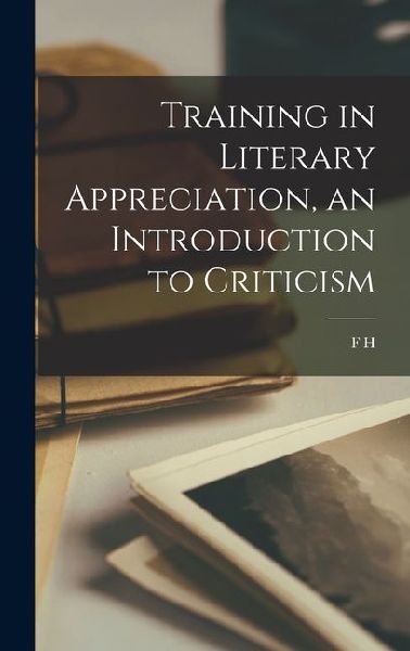 Training in Literary Appreciation, an Introduction to Criticism