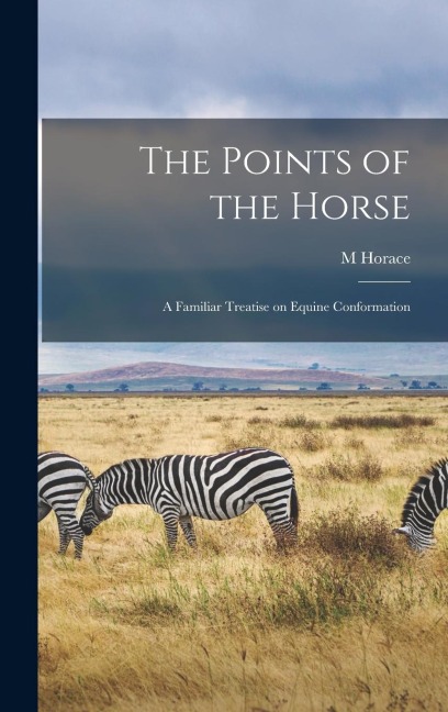 The Points of the Horse: A Familiar Treatise on Equine Conformation