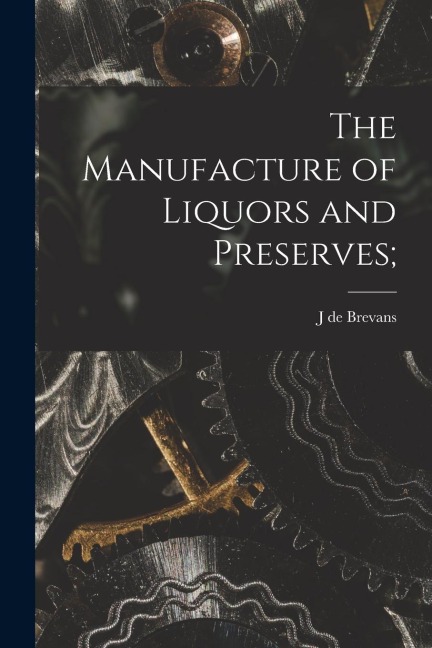 The Manufacture of Liquors and Preserves;