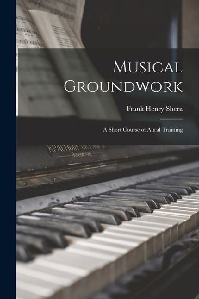 Musical Groundwork; a Short Course of Aural Training