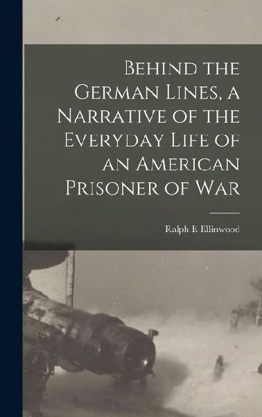 Behind the German Lines, a Narrative of the Everyday Life of an American Prisoner of War