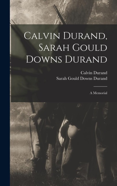 Calvin Durand, Sarah Gould Downs Durand: A Memorial