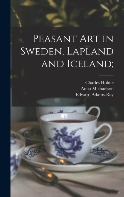 Peasant art in Sweden, Lapland and Iceland;