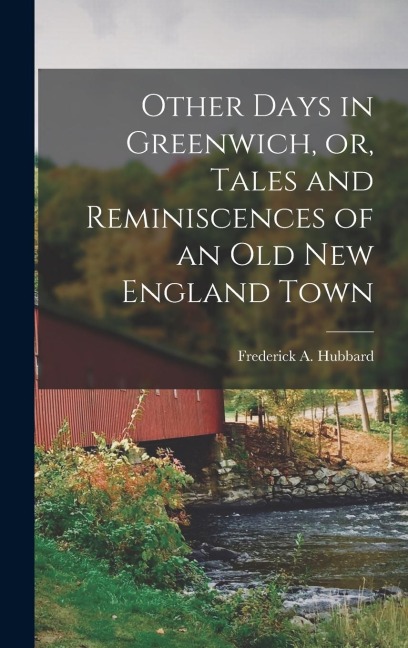 Other Days in Greenwich, or, Tales and Reminiscences of an old New England Town