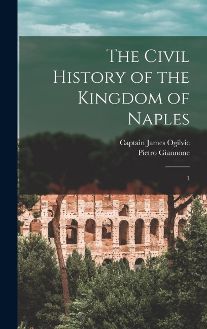 The Civil History of the Kingdom of Naples: 1