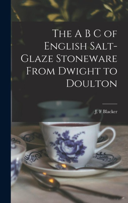 The A B C of English Salt-glaze Stoneware From Dwight to Doulton