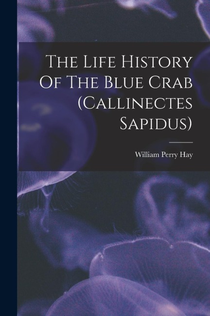 The Life History Of The Blue Crab (callinectes Sapidus)