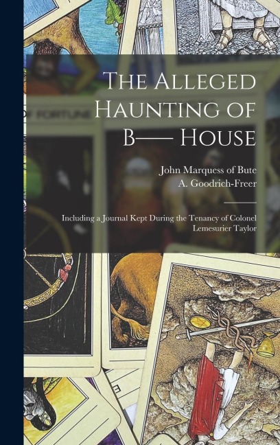The Alleged Haunting of B-- House: Including a Journal Kept During the Tenancy of Colonel Lemesurier Taylor