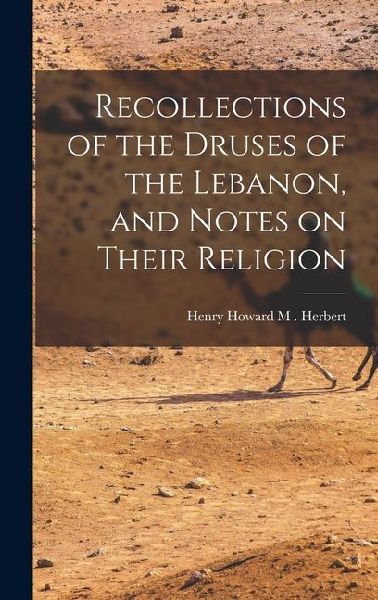 Recollections of the Druses of the Lebanon, and Notes on Their Religion