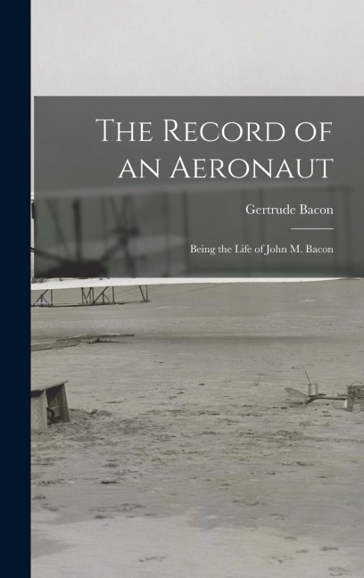 The Record of an Aeronaut: Being the Life of John M. Bacon