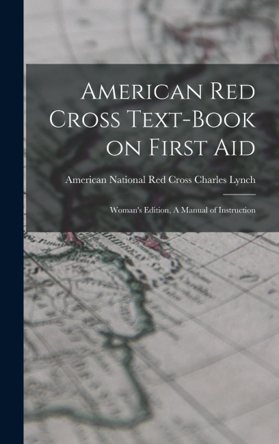 American Red Cross Text-Book on First Aid: Womans Edition, A Manual of Instruction