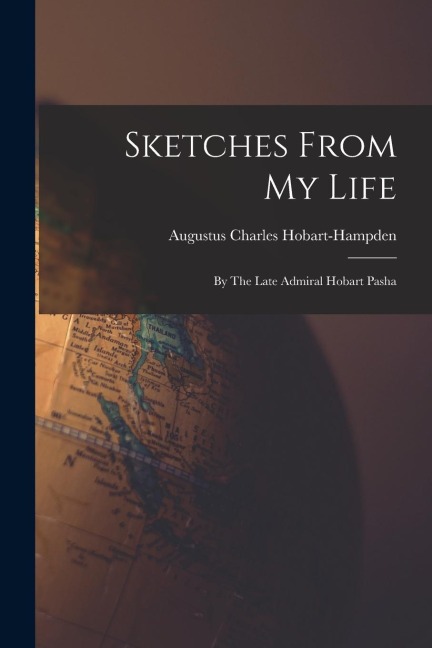 Sketches From My Life: By The Late Admiral Hobart Pasha